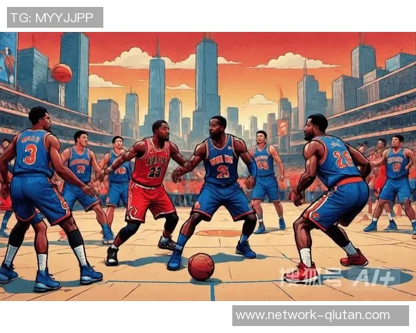 2021年公牛与尼克斯激战回顾球队表现与精彩瞬间分析 2021年公牛与尼克斯激战回顾球队表现与精彩瞬间分析